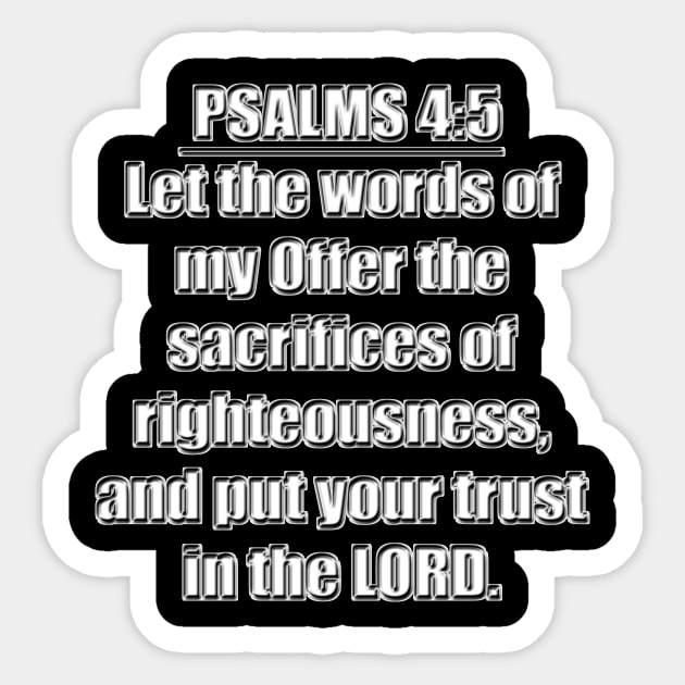 Psalm 19:14a + Psalms 4:5   - Let the words of my Offer the sacrifices of righteousness, and put your trust in the LORD." King James Version (KJV) Sticker by Holy Bible Verses